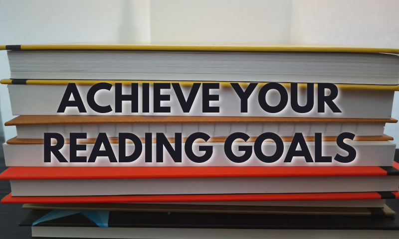 How to Achieve Your Reading Goals